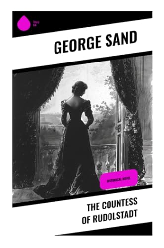 The Countess of Rudolstadt: Historical Novel The Countess of Rudolstadt: Historical Novel