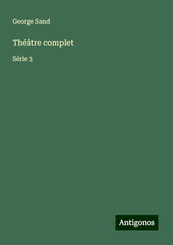 Théâtre complet: Série 3 Théâtre complet: Série 3 von Antigonos Verlag