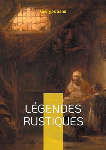 Légendes Rustiques: Voyage au coeur du folklore berrichon - douze récits fantastiques illustrés, témoins des traditions orales du Berry von BoD – Books on Demand – Frankreich