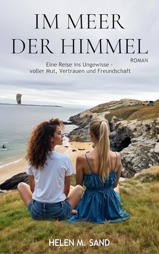 Im Meer der Himmel: Eine Reise ins Ungewisse – voller Mut, Vertrauen und Freundschaft von Simone Schönung (Nova MD)