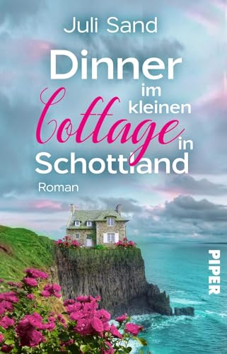 Dinner im kleinen Cottage in Schottland (Bright Blossom Cottage 3): Roman | Liebesroman mit Feelgood-Flair in den Highlands von Piper Verlag GmbH