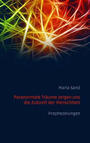 Paranormale Träume zeigen uns die Zukunft der Menschheit: Prophezeiungen von Books on Demand