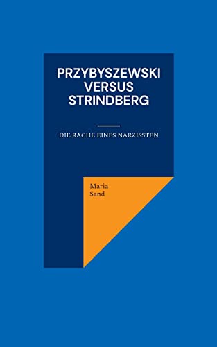 Przybyszewski versus Strindberg: Die Rache eines Narzissten