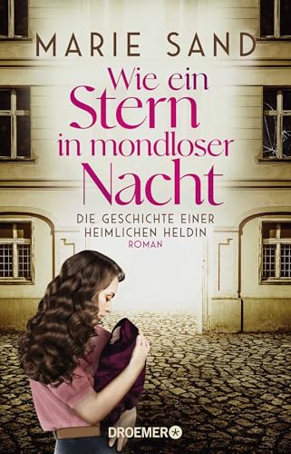 Wie ein Stern in mondloser Nacht: Die Geschichte einer heimlichen Heldin. Roman | Ein vergessenes Kapitel deutscher Vergangenheit ergreifend erzählt von Droemer Taschenbuch