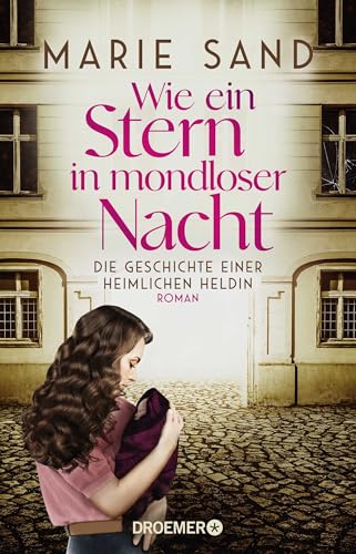 Wie ein Stern in mondloser Nacht: Die Geschichte einer heimlichen Heldin. Roman | Ein vergessenes Kapitel deutscher Vergangenheit ergreifend erzählt von Droemer TB