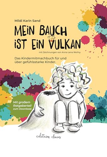 Mein Bauch ist ein Vulkan: Ein Mitmachbuch für und über gefühlsstarke Kinder