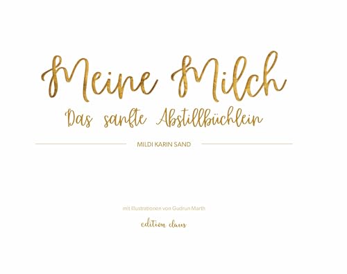 Meine Milch: Das sanfte Abstillbüchlein von edition claus