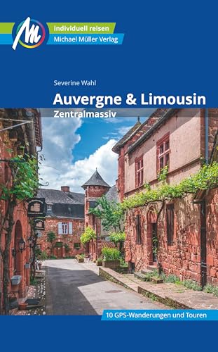 Auvergne & Limousin - Zentralmassiv Reiseführer Michael Müller Verlag: Individuell reisen mit vielen praktischen Tipps (MM-Reisen) von Mller, Michael GmbH
