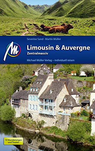 Limousin & Auvergne - Zentralmassiv Reiseführer Michael Müller Verlag: Individuell reisen mit vielen praktischen Tipps (MM-Reisen)
