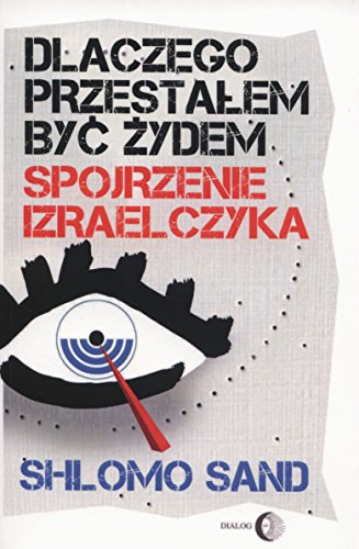 Dlaczego przestalem byc Zydem: Spojrzenie Izraelczyka Dlaczego przestalem byc Zydem: Spojrzenie Izraelczyka