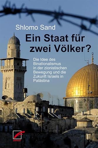 Ein Staat für zwei Völker?: Die Idee des Binationalismus in der zionistischen Bewegung und die Zukunft Israels in Palästina von Unrast Verlag