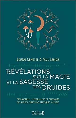 Révélations sur la magie et la sagesse des druides - Philosophie, spiritualité et pratiques des cultes chrétiens celtiques actuels von TRAJECTOIRE