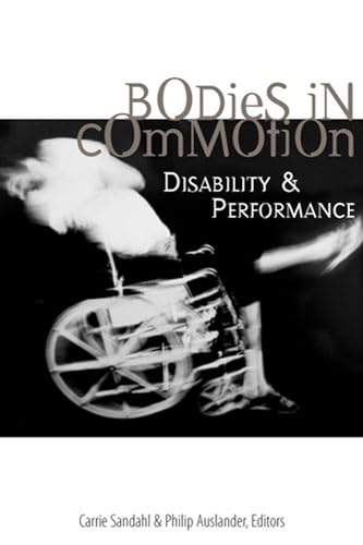 Bodies in Commotion: Disability and Performance (Corporealities: Discourses of Disability)