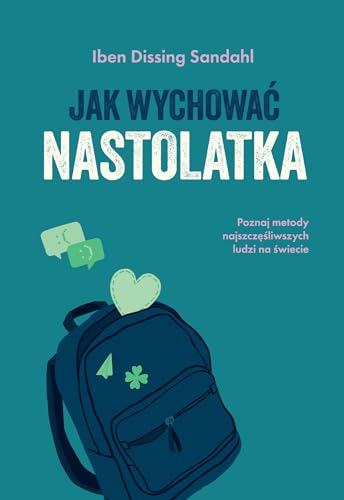 Jak wychować nastolatka: Poznaj metody najszczęśliwszych ludzi na świecie von Muza