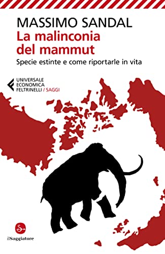 La malinconia del mammut. Specie estinte e come riportarle in vita (Universale economica. Saggi)