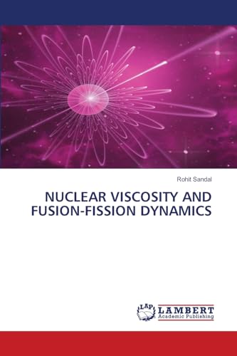 NUCLEAR VISCOSITY AND FUSION-FISSION DYNAMICS: DE von LAP LAMBERT Academic Publishing