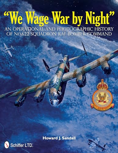 We Wage War by Night: An erational and Photographic History of No.622 Squadron RAF Bomber Command: An Operational and Photographic History of No.622 Squadron RAF Bomber Command von SCHIFFER MILITARY