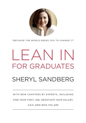 Lean In for Graduates: With New Chapters by Experts, Including Find Your First Job, Negotiate Your Salary, and Own Who You Are