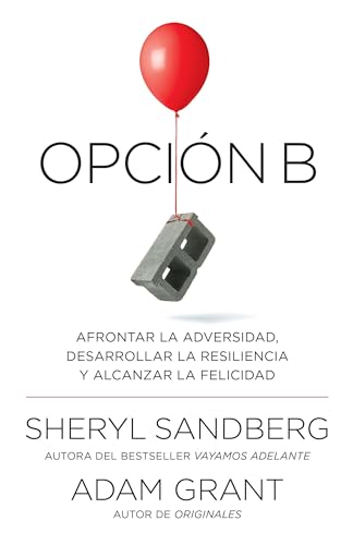 Opción B: Afrontar La Adversidad, Desarrollar La Resiliencia Y Alcanzar La Felicidad: Span-Lang Ed Option B: Facing Adversity, Building Resilience, an