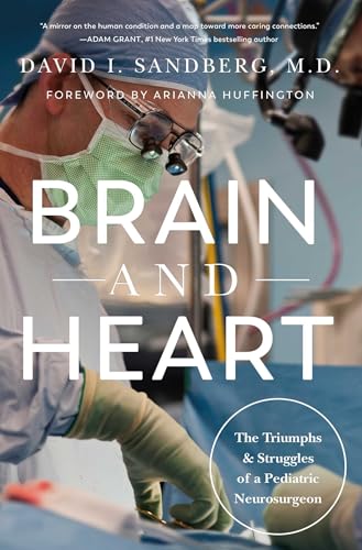 Brain and Heart: The Triumphs and Struggles of a Pediatric Neurosurgeon Brain and Heart: The Triumphs and Struggles of a Pediatric Neurosurgeon von Pegasus Books