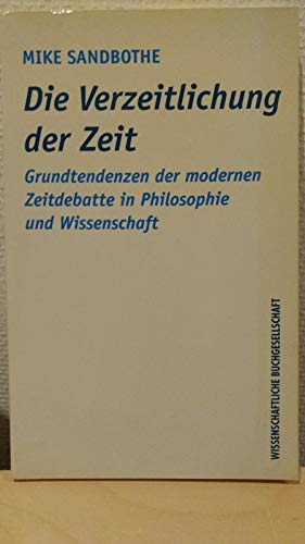 Die Verzeitlichung der Zeit. Grundtendenzen der modernen Zeitdebatte in Philosophie und Wissenschaft