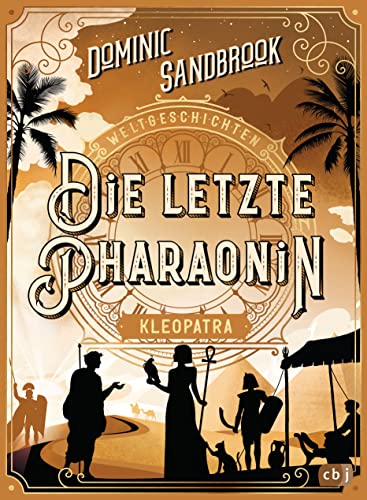 Weltgeschichte(n) - Die letzte Pharaonin: Kleopatra: Packendes Geschichtswissen für Kinder ab 10 Jahren (Die Weltgeschichten-Reihe, Band 6) von cbj