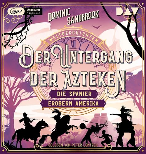 Weltgeschichte(n). Der Untergang der Azteken: Die Spanier erobern Amerika: Ungekürzte Lesung mit Peter Lontzek (1 mp3-CD) (Die Weltgeschichten-Reihe)