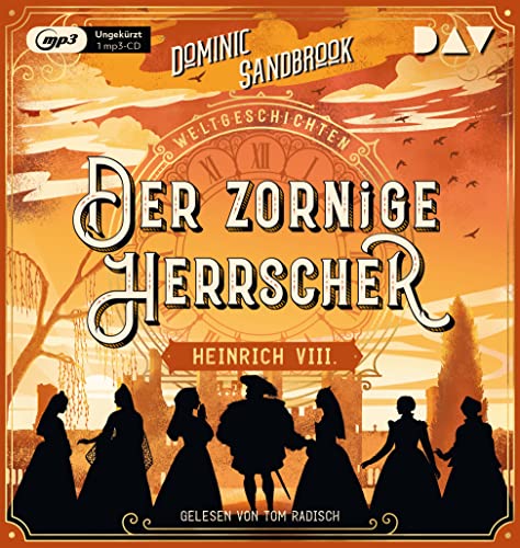 Weltgeschichte(n). Der zornige Herrscher: Heinrich VIII.: Ungekürzte Lesung mit Tom Radisch (1 mp3-CD) (Die Weltgeschichten-Reihe) von Der Audio Verlag