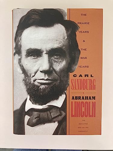 Abraham Lincoln: The Prairie Years and the War Years/One-Volume Biography Abraham Lincoln: The Prairie Years and the War Years/One-Volume Biography