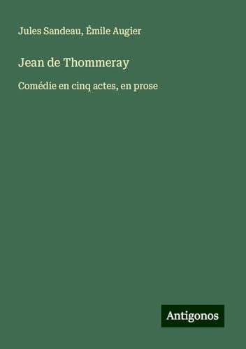 Jean de Thommeray: Comédie en cinq actes, en prose