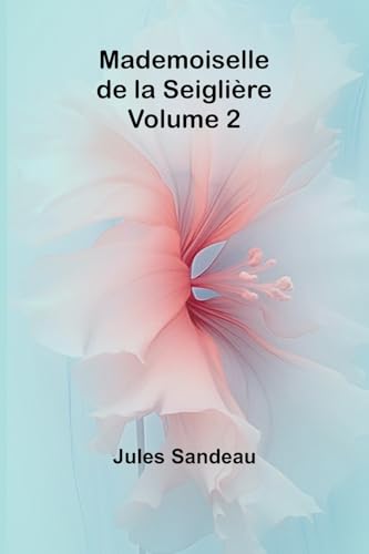 Mademoiselle de la Seiglière, Volume 2 von Alpha Edition