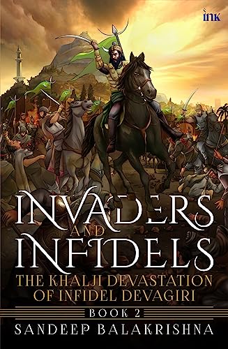 Invaders And Infidels: The Khalji Devastation of Infidel Devagiri (Book 2)