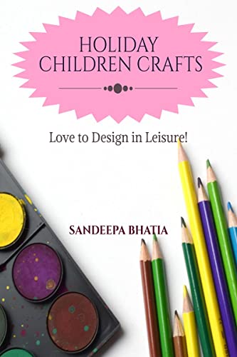 HOLIDAY CHILDREN CRAFTS: LOVE TO DESIGN IN LEISURE ! von Notion Press