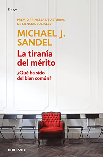 La tiranía del mérito / The Tyranny of Merit: What's Become of the Common Good?: ¿Qué ha sido del bien común? (Ensayo | Actualidad)