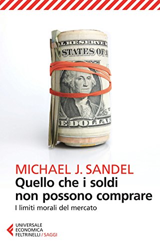 Quello che i soldi non possono comprare (Universale economica. Saggi, Band 8692)