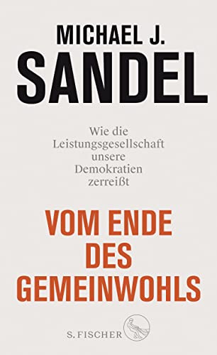 Vom Ende des Gemeinwohls: Wie die Leistungsgesellschaft unsere Demokratien zerreißt Vom Ende des Gemeinwohls: Wie die Leistungsgesellschaft unsere Demokratien zerreißt