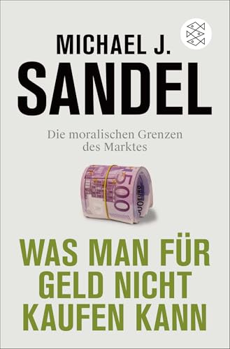 Was man für Geld nicht kaufen kann: Die moralischen Grenzen des Marktes von FISCHERVERLAGE