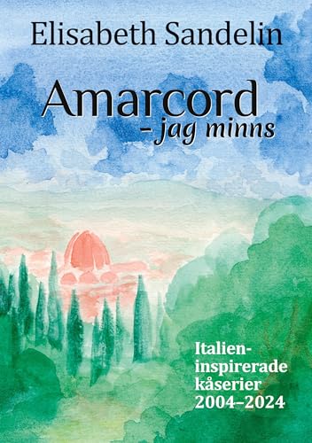 Amarcord - jag minns: Italienispirerade kåserier 2004-2024 Amarcord - jag minns: Italienispirerade kåserier 2004-2024 von Books on Demand