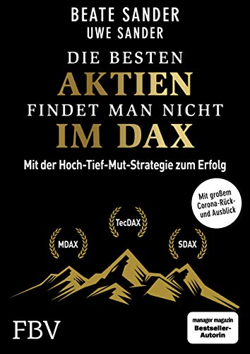 Die besten Aktien findet man nicht im DAX: Mit der Hoch-Tief-Mut-Strategie zum Erfolg von FinanzBuch Verlag
