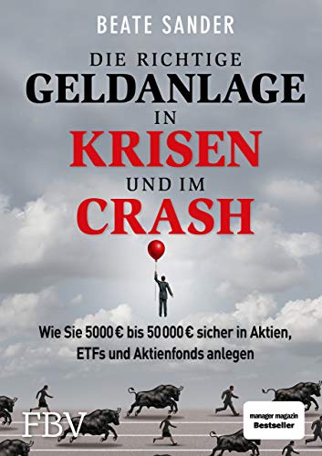 Die richtige Geldanlage in Krisen und im Crash: Wie Sie 5000 € bis 50 000 € sicher in Aktien, ETFs und Aktienfonds anlegen!
