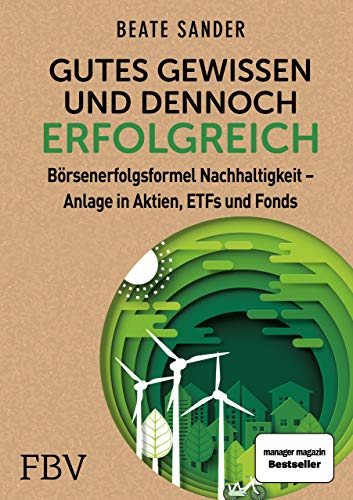Gutes Gewissen und dennoch erfolgreich: Börsenerfolgsformel Nachhaltigkeit - Anlage in Aktien, ETFs und Fonds von FinanzBuch Verlag