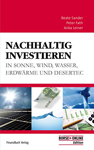 Nachhaltig investieren: in Sonne - Wind - Wasser - Erdwärme und Desertec