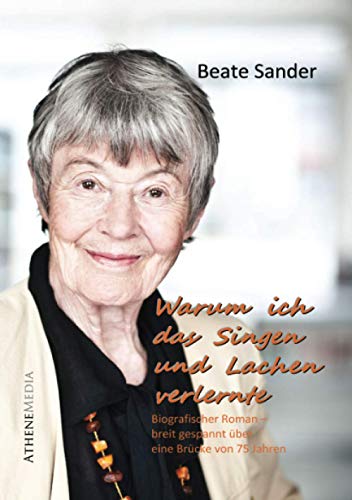 Warum ich das Lachen und Singen verlernte (Autobiografie): Ein biografischer Roman gespannt über eine Brücke von 75 Jahren Warum ich das Lachen und Singen verlernte (Autobiografie): Ein biografischer Roman gespannt über eine Brücke von 75 Jahren