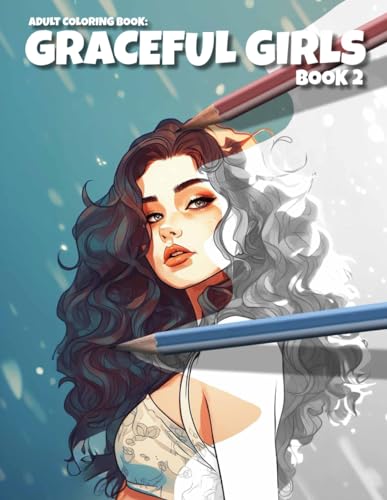 Adult Coloring Book: Graceful Girls Book 2: Über 70+ Motive zum selber ausmalen | ca.A4 (21,59x27,94cm) (8,5x11 Zoll)
