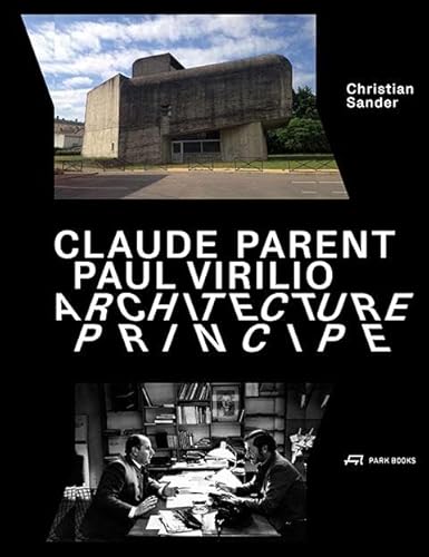 Claude Parent, Paul Virilio – Architecture Principe: Formen und Antiformen in der Architektur der Moderne