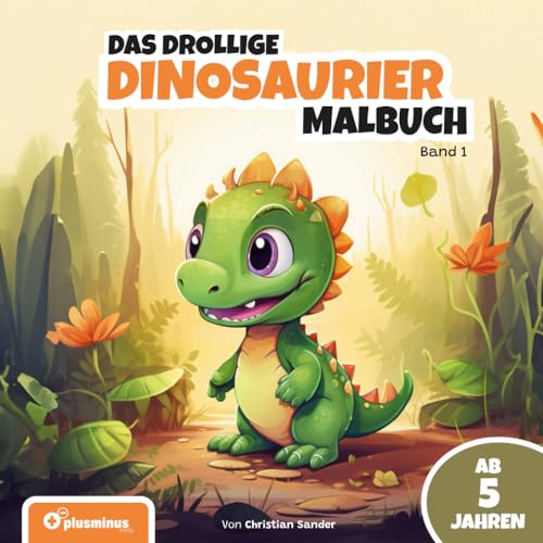 Das drollige Dinosaurier Malbuch - Band 1: Für Kinder ab 5 Jahren