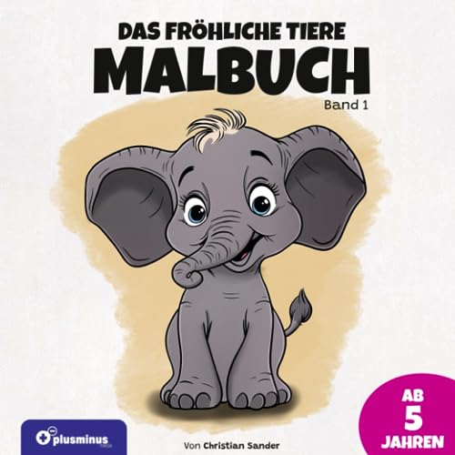 Das fröhliche Tiere Malbuch - Band 1: Für Kinder ab 5 Jahren