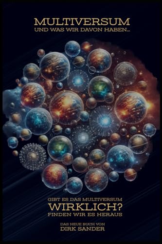 Multiversum und was wir davon haben...: Gibt es das Multiversum wirklich? Finden wir es heraus. von Independently published