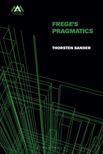 Frege's Pragmatics (Mind, Meaning and Metaphysics) von Bloomsbury Academic