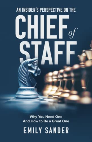 An Insider’s Perspective on the Chief of Staff: Why You Need One and How to Be a Great One von Independently published